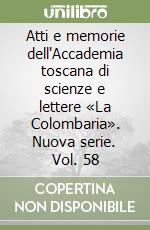 Atti e memorie dell'Accademia toscana di scienze e lettere «La Colombaria». Nuova serie. Vol. 58 libro