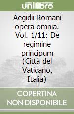 Aegidii Romani opera omnia. Vol. 1/11: De regimine principum (Città del Vaticano, Italia) libro