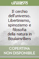 Il cerchio dell'universo. Libertinismo, spinozismo e filosofia della natura in Boulainvilliers