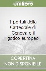 I portali della Cattedrale di Genova e il gotico europeo