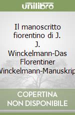 Il manoscritto fiorentino di J. J. Winckelmann-Das Florentiner Winckelmann-Manuskript