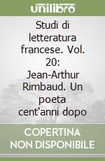 Studi di letteratura francese. Vol. 20: Jean-Arthur Rimbaud. Un poeta cent'anni dopo libro