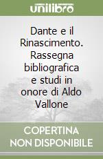 Dante e il Rinascimento. Rassegna bibliografica e studi in onore di Aldo Vallone libro