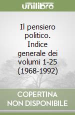 Il pensiero politico. Indice generale dei volumi 1-25 (1968-1992) libro