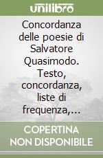 Concordanza delle poesie di Salvatore Quasimodo. Testo, concordanza, liste di frequenza, indici libro