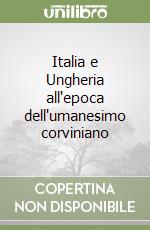 Italia e Ungheria all'epoca dell'umanesimo corviniano libro