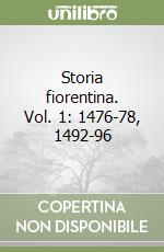 Storia fiorentina. Vol. 1: 1476-78, 1492-96