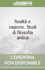 Realtà e ragione. Studi di filosofia antica libro