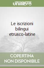 Le iscrizioni bilingui etrusco-latine libro