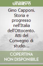 Gino Capponi. Storia e progresso nell'Italia dell'Ottocento. Atti del Convegno di studio (Firenze, 21-23 gennaio 1993) libro