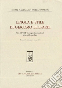 Lingua e stile in Giacomo Leopardi. Atti dell'8º Convegno internazionale di studi leopardiani (Recanati, 30 settembre-5 ottobre 1991) libro
