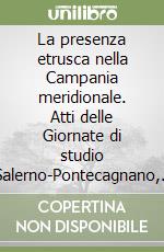 La presenza etrusca nella Campania meridionale. Atti delle Giornate di studio (Salerno-Pontecagnano, 16-18 novembre 1990) libro