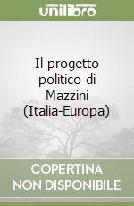 Il progetto politico di Mazzini (Italia-Europa) libro