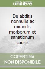 De abditis nonnullis ac mirandis morborum et sanationum causis libro