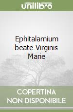 Ephitalamium beate Virginis Marie