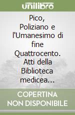 Pico, Poliziano e l'Umanesimo di fine Quattrocento. Atti della Biblioteca medicea laurenziana (dal 7 novembre al 31 dicembre 1994) libro
