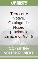 Terrecotte votive. Catalogo del Museo provinciale campano. Vol. 6