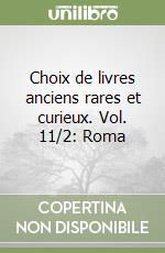 Choix de livres anciens rares et curieux. Vol. 11/2: Roma libro