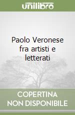 Paolo Veronese fra artisti e letterati