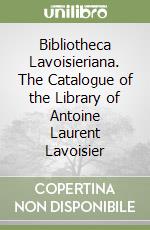 Bibliotheca Lavoisieriana. The Catalogue of the Library of Antoine Laurent Lavoisier libro