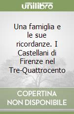 Una famiglia e le sue ricordanze. I Castellani di Firenze nel Tre-Quattrocento