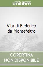 Vita di Federico da Montefeltro