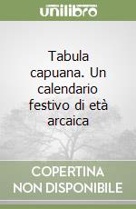 Tabula capuana. Un calendario festivo di età arcaica libro