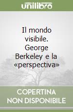 Il mondo visibile. George Berkeley e la «perspectiva» libro