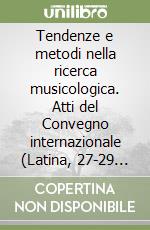 Tendenze e metodi nella ricerca musicologica. Atti del Convegno internazionale (Latina, 27-29 settembre 1990) libro