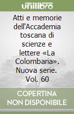 Atti e memorie dell'Accademia toscana di scienze e lettere «La Colombaria». Nuova serie. Vol. 60 libro