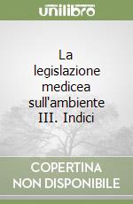 La legislazione medicea sull'ambiente III. Indici libro