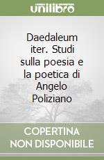 Daedaleum iter. Studi sulla poesia e la poetica di Angelo Poliziano libro