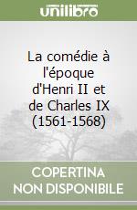 La comédie à l'époque d'Henri II et de Charles IX (1561-1568) libro