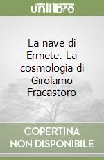 La nave di Ermete. La cosmologia di Girolamo Fracastoro