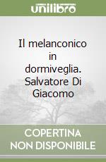 Il melanconico in dormiveglia. Salvatore Di Giacomo libro