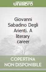 Giovanni Sabadino Degli Arienti. A literary career libro