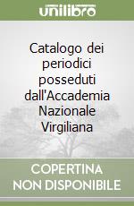 Catalogo dei periodici posseduti dall'Accademia Nazionale Virgiliana libro