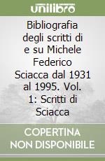 Bibliografia degli scritti di e su Michele Federico Sciacca dal 1931 al 1995. Vol. 1: Scritti di Sciacca libro