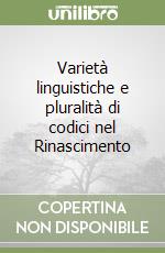 Varietà linguistiche e pluralità di codici nel Rinascimento