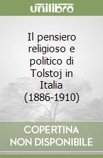 Il pensiero religioso e politico di Tolstoj in Italia (1886-1910) libro