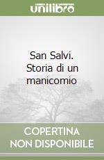 San Salvi. Storia di un manicomio libro