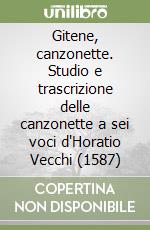 Gitene, canzonette. Studio e trascrizione delle canzonette a sei voci d'Horatio Vecchi (1587)