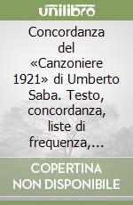 Concordanza del «Canzoniere 1921» di Umberto Saba. Testo, concordanza, liste di frequenza, indici libro