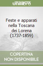 Feste e apparati nella Toscana dei Lorena (1737-1859) libro