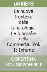 La nuova frontiera della tanatologia. Le biografie della Commedia. Vol. 1: Inferno