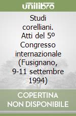 Studi corelliani. Atti del 5º Congresso internazionale (Fusignano, 9-11 settembre 1994) libro