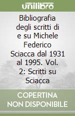 Bibliografia degli scritti di e su Michele Federico Sciacca dal 1931 al 1995. Vol. 2: Scritti su Sciacca libro