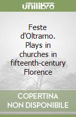 Feste d'Oltrarno. Plays in churches in fifteenth-century Florence