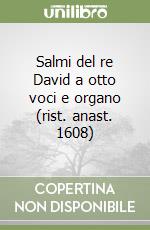 Salmi del re David a otto voci e organo (rist. anast. 1608) libro