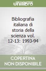 Bibliografia italiana di storia della scienza vol. 12-13: 1993-94 libro